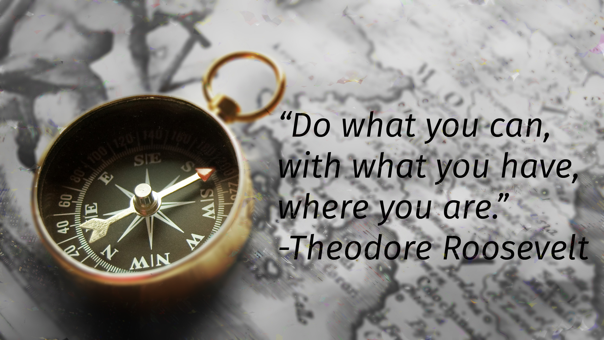 What you can do is. Do what you can with what you have where you are Theodore Roosevelt. Do what you can with what you have where you are. Roosevelt do what you can. Theodore Roosevelt do what you can.